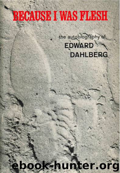 Because I Was Flesh by Edward Dahlberg