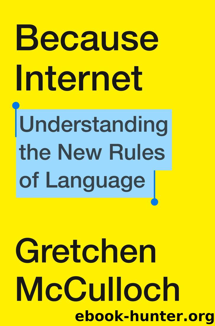 Because Internet: Understanding the New Rules of Language by Gretchen McCulloch