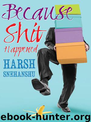 Because Shit Happened by Harsh Snehanshu