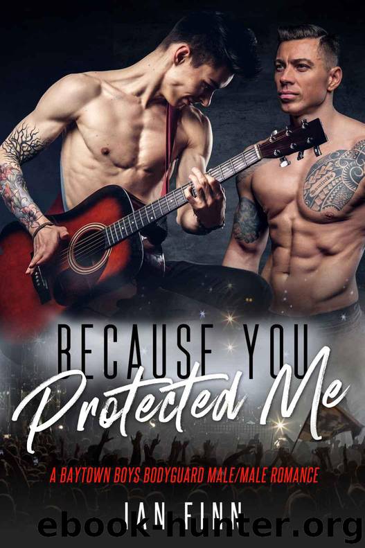 Because You Protected Me: A Baytown Boys Bodyguard MaleMale Romance by Finn Ian