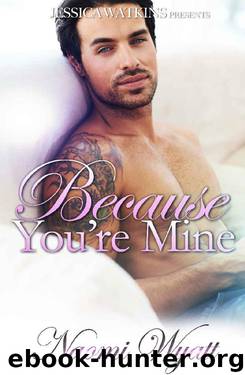 Because You're Mine: a standalone, BWWM, Alpha Male romance by Naomi Wyatt