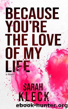 Because You're the Love of My Life by Sarah Kleck