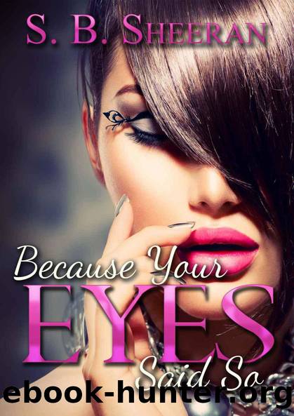 Because Your Eyes Said So by S.B. Sheeran