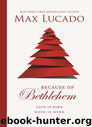 Because of Bethlehem (with Bonus Content): Love Is Born, Hope Is Here by Lucado Max
