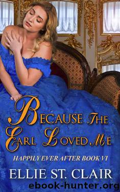 Because the Earl Loved Me (Happily Ever After Book 6) by Ellie St. Clair