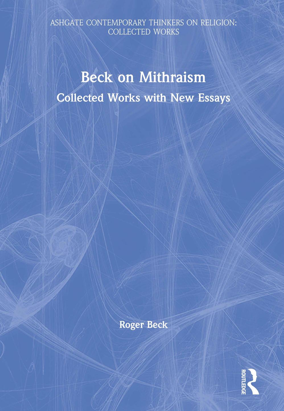 Beck on Mithraism; Collected Works with New Essays by Roger Beck