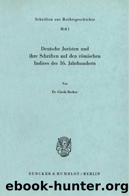 Becker by Deutsche Juristen und ihre Schriften auf den römischen Indices des 16. Jahrhunderts (9783428417834)