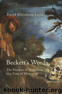 Beckett’s Words: The Promise of Happiness in a Time of Mourning by David Kleinberg-Levin