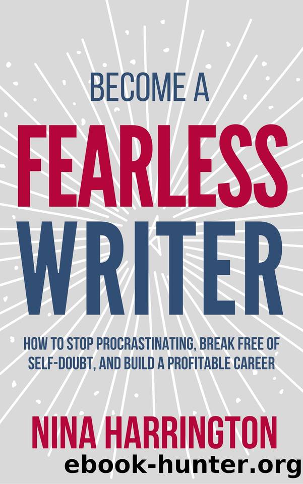 Become a Fearless Writer: How to Stop Procrastinating, Break Free of Self-Doubt, and Build a Profitable Career (Fast-Track Guides Book 3) by Nina Harrington