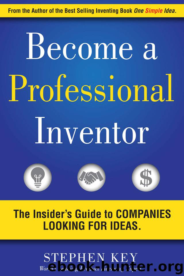 Become a Professional Inventor: The Insider's Guide to Companies Looking for Ideas by Key Stephen