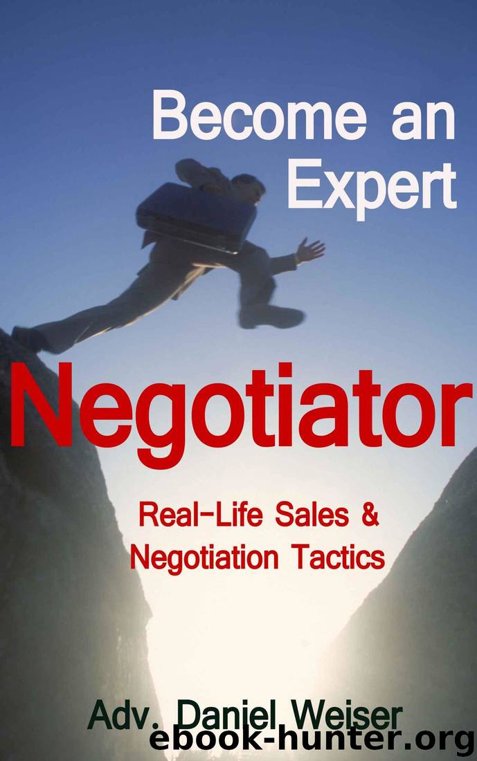 Become an Expert Negotiator: Real Life Sales & Negotiation Tactics (Professional Sales and Negotiation Strategies and Tactics) by Daniel Weiser