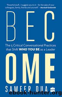 Become: The 5 Critical Conversational Practices that Shift 'Who You Be' as a Leader by Sameer Dua