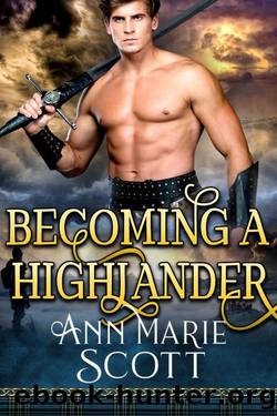 Becoming A Highlander (Steamy Scottish Medieval Historical Romance) by Ann Marie Scott