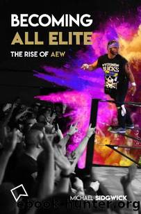 Becoming All Elite: The Rise Of AEW: The short but powerful history of All Elite Wrestling by Michael Sidgwick