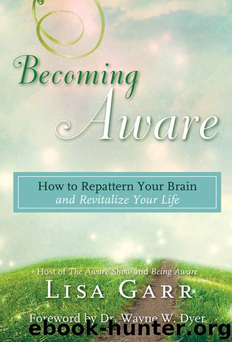 Becoming Aware: How to Repattern Your Brain and Revitalize Your Life by Lisa Garr