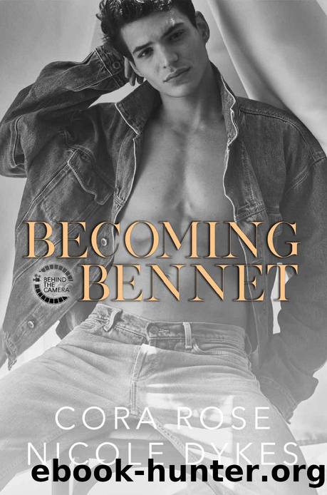 Becoming Bennet (Behind the Camera Book 2) by Cora Rose & Nicole Dykes