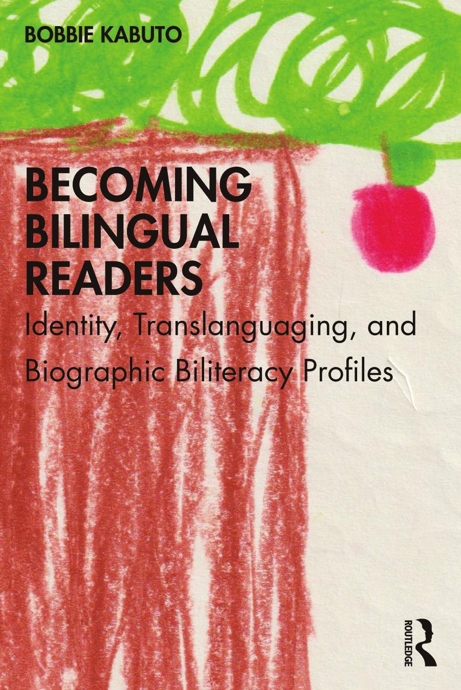 Becoming Bilingual Readers: Identity, Translanguaging, and Biographic Biliteracy Profiles by Bobbie Kabuto