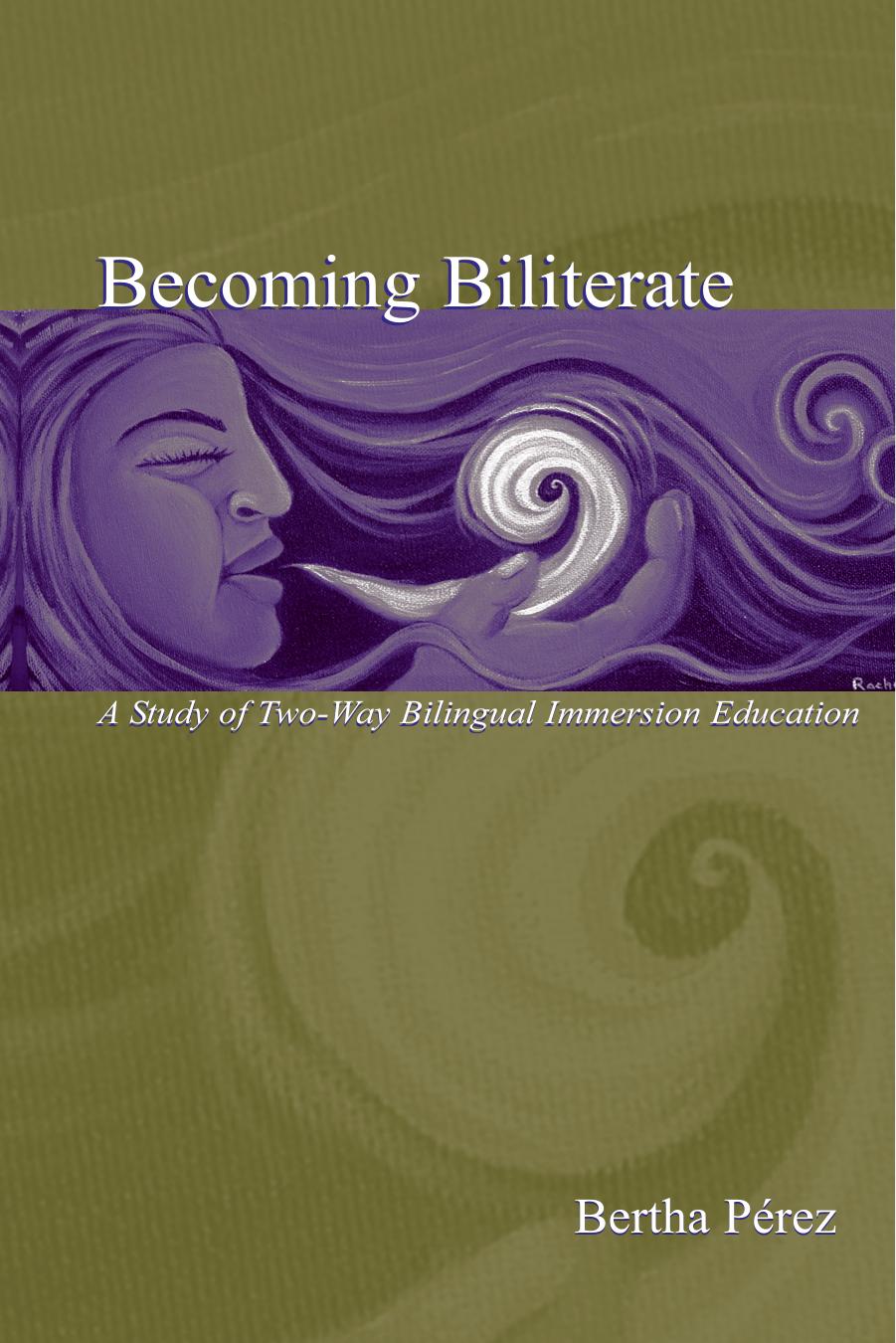 Becoming Biliterate: A Study of Two-Way Bilingual Immersion Education by Bertha Perez