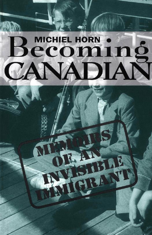 Becoming Canadian : Memoirs of an Invisible Immigrant by Michiel Horn