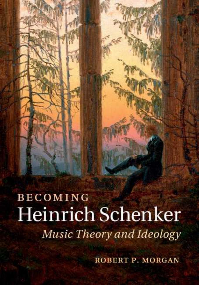 Becoming Heinrich Schenker: Music Theory and Ideology by Robert P. Morgan