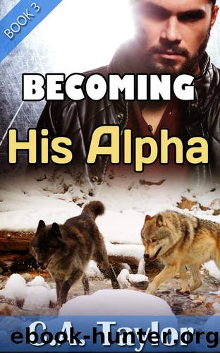 Becoming His Alpha (Obeying His Alpha Book 3) by C.A. Taylor