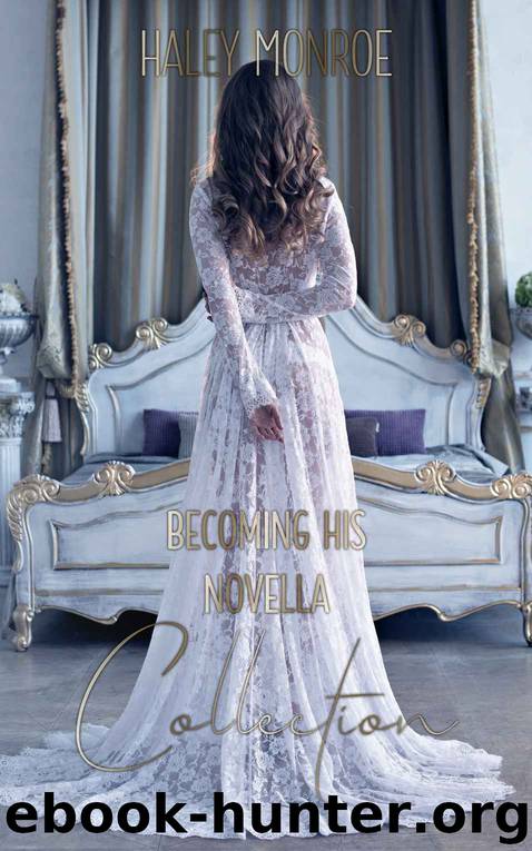 Becoming His Collection by Haley Monroe