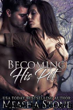 Becoming His Pet (Owned and Protected Book 5) by Measha Stone