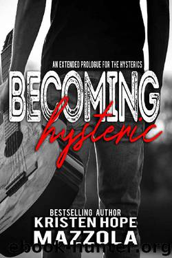 Becoming Hysteric_A Standalone Rock Star Romance by Kristen Hope Mazzola