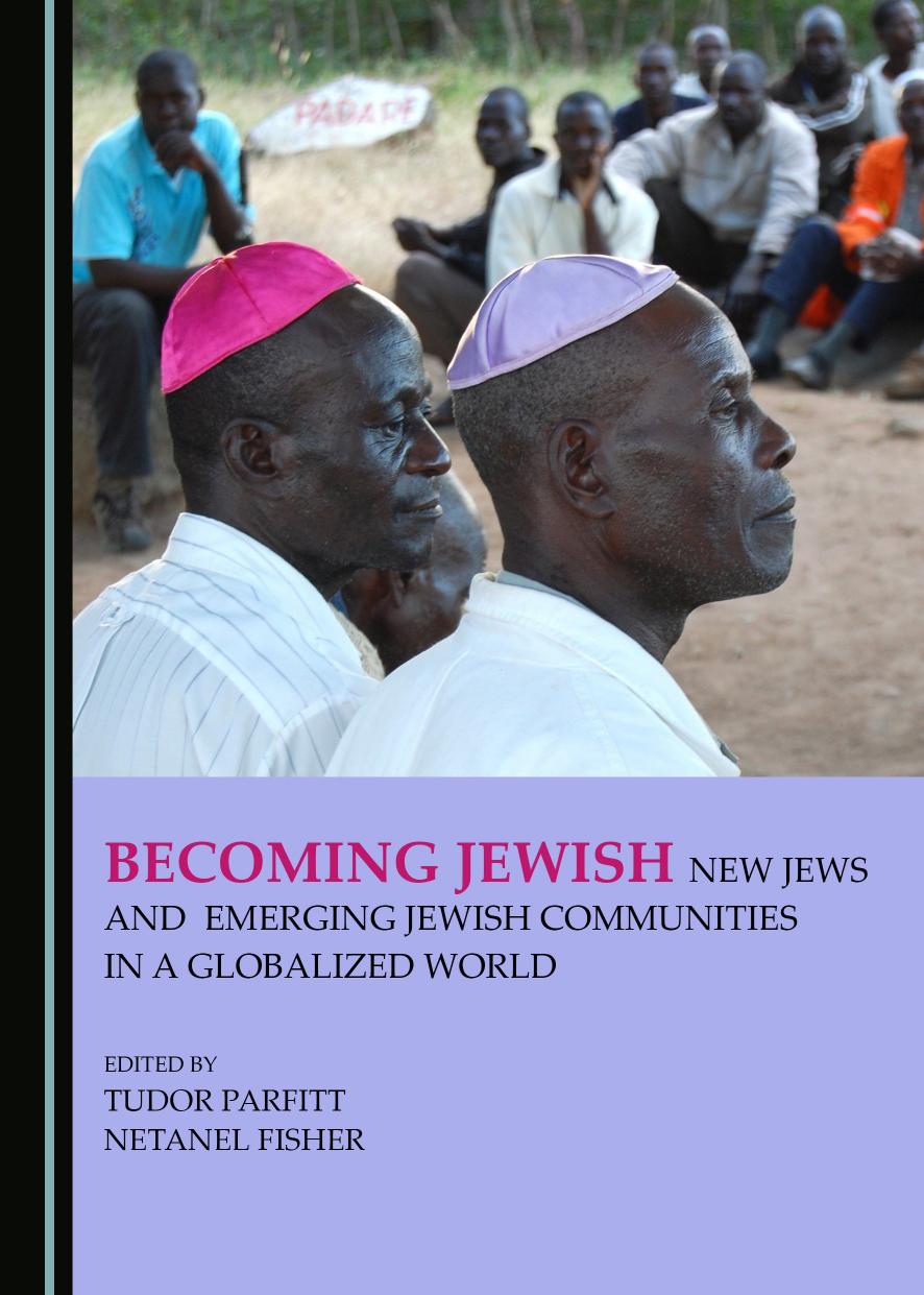 Becoming Jewish: New Jews and Emerging Jewish Communities in a Globalized World by Tudor Parfitt (Editor) Netanel Fisher (Editor)