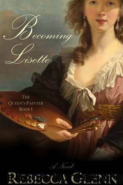Becoming Lisette: A Novel (The Queen's Painter an Historical Romance Book 1) by Rebecca Glenn