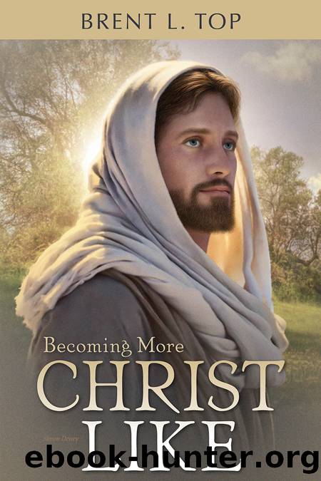 Becoming More Christlike by Brent L. Top