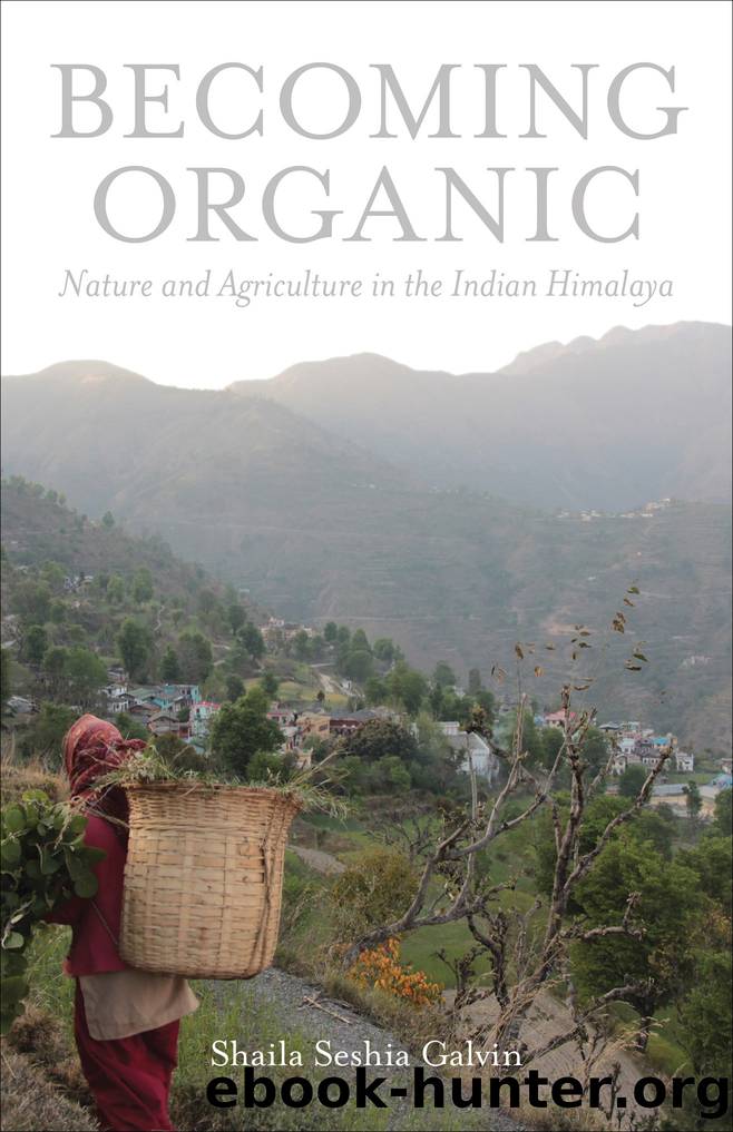 Becoming Organic: Nature and Agriculture in the Indian Himalaya by Shaila Seshia Galvin
