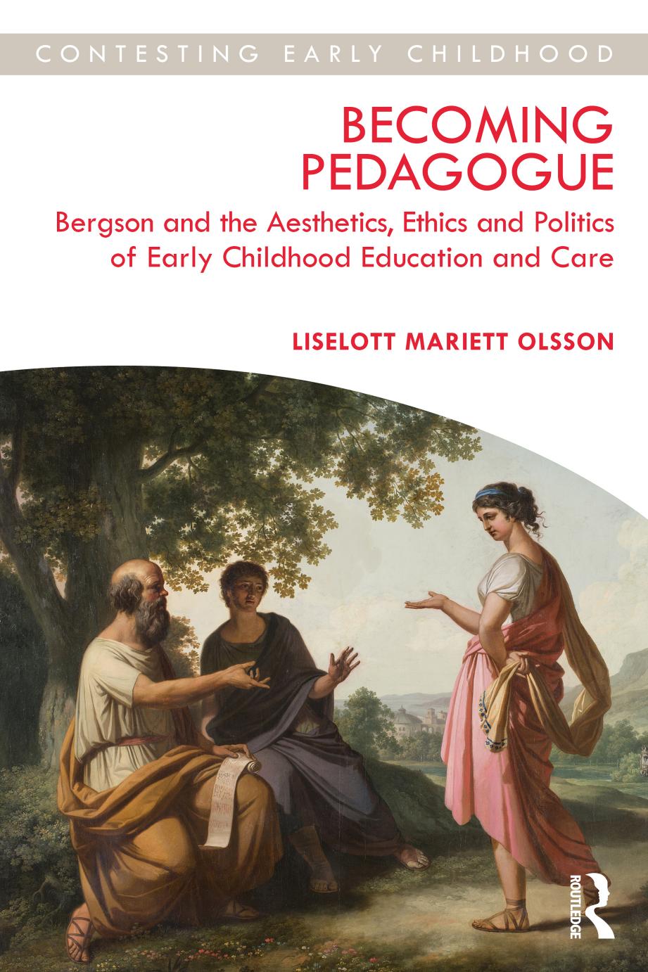 Becoming Pedagogue: Bergson and the Aesthetics, Ethics and Politics of Early Childhood Education and Care by Liselott Mariett Olsson