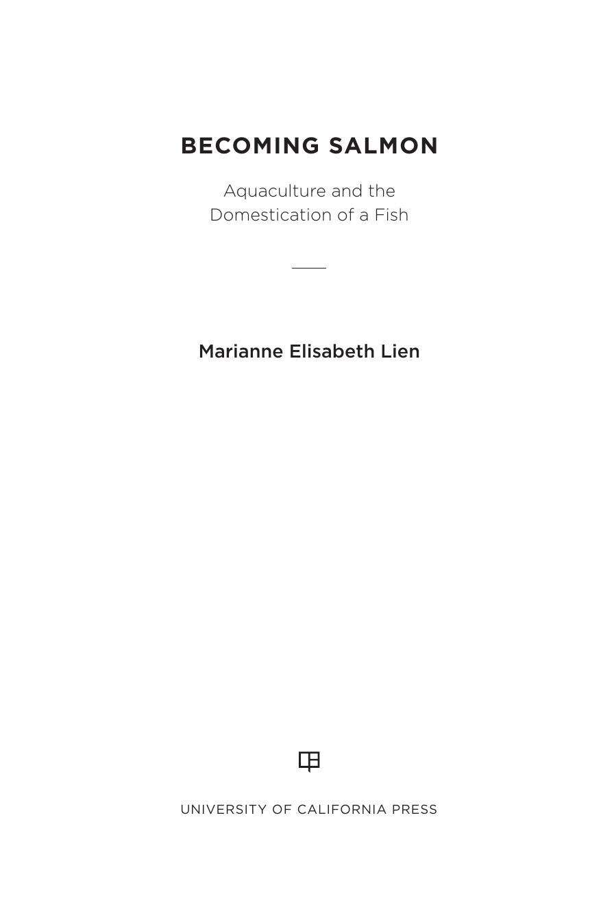Becoming Salmon: Aquaculture and the Domestication of a Fish by Marianne Elisabeth Lien