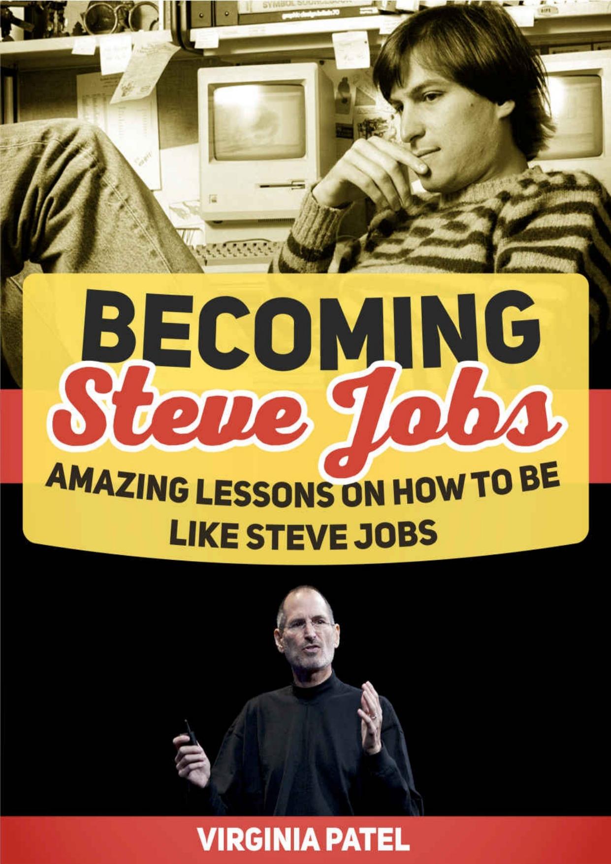 Becoming Steve Jobs: Amazing Lessons on How to Be Like Steve Jobs (Becoming Steve Jobs, Becoming Steve Jobs books, Steve Jobs) by Virginia Patel