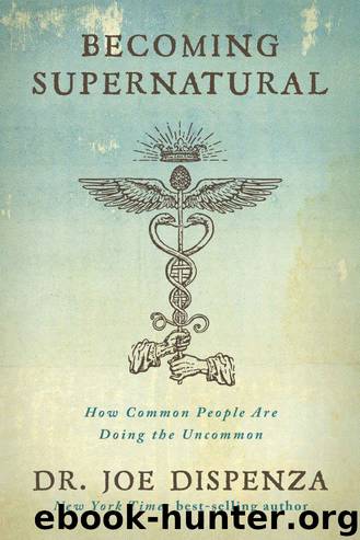 Becoming Supernatural: How Common People Are Doing the Uncommon by Dr. Joe Dispenza