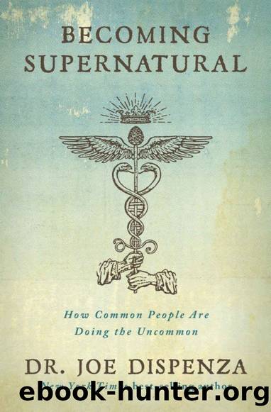 Becoming Supernatural: How Common People Are Doing the Uncommon by Joe Dispenza