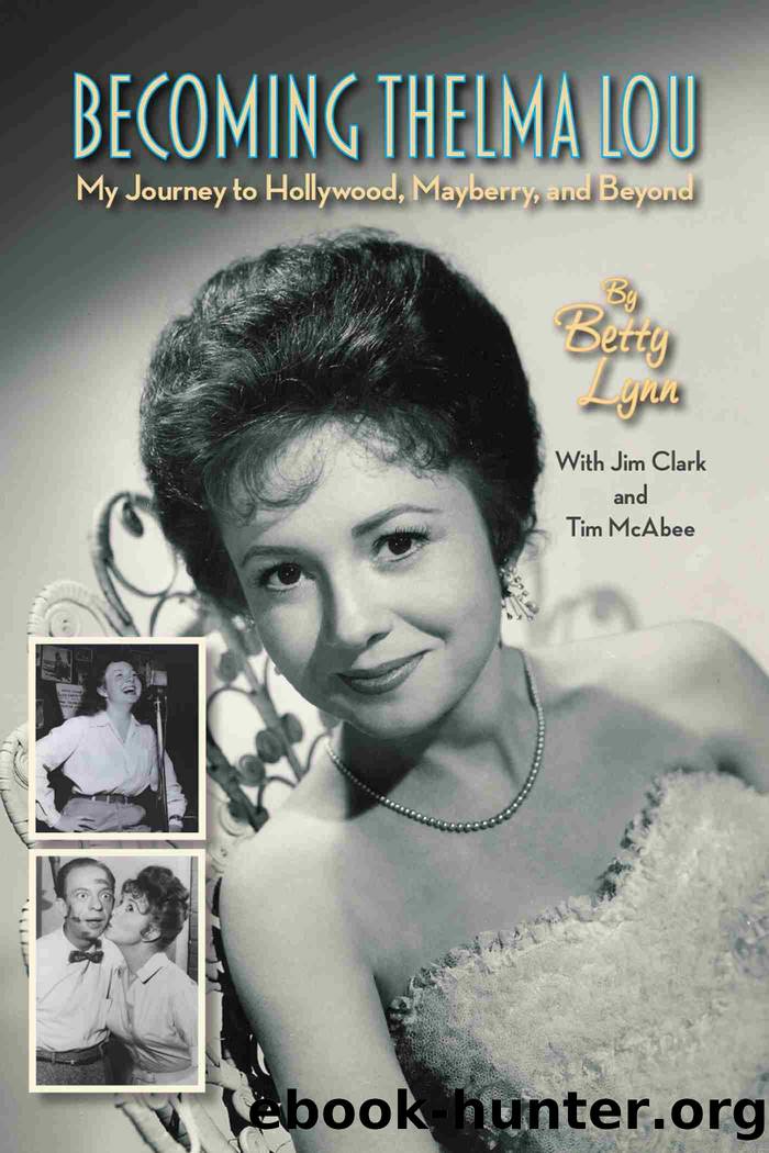 Becoming Thelma Lou--My Journey to Hollywood, Mayberry, and Beyond by Betty Lynn