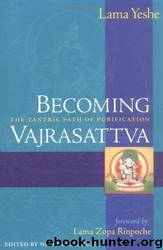 Becoming Vajrasattva: The Tantric Path of Purification by Lama Thubten Yeshe & Nicholas Ribush & Lama Zopa Rinpoche