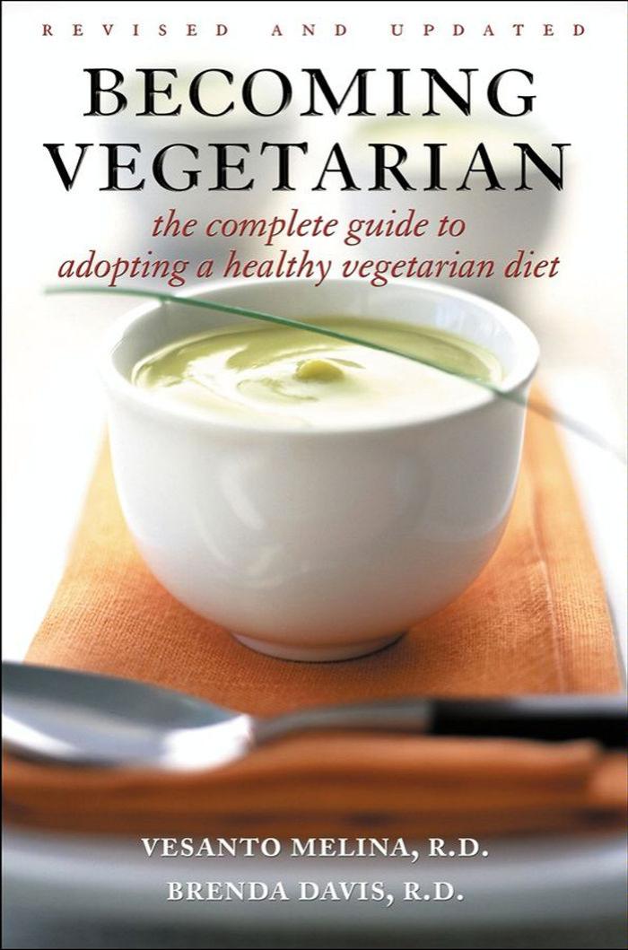Becoming Vegetarian: The Complete Guide to Adopting a Healthy Vegetarian Diet by Vesanto Melina Brenda Davis