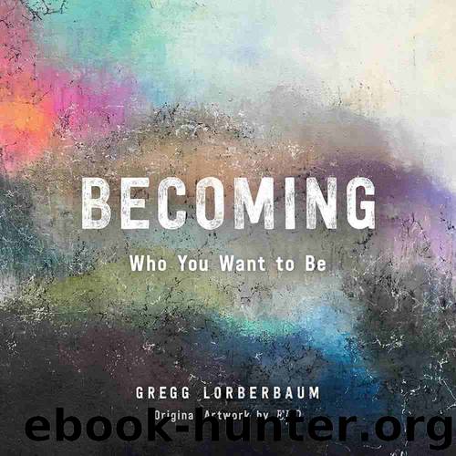 Becoming Who You Want to Be by Gregg Lorberbaum