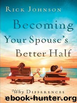 Becoming Your Spouse's Better Half: Why Differences Make a Marriage Great by Rick Johnson