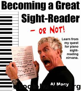 Becoming a Great Sight-Reader -- or Not! Learn from my Quest for Piano Sight-Reading Nirvana by Al Macy