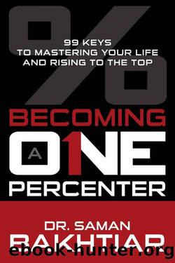 Becoming a One-Percenter: The 99 Keys to Mastering Your Life and Rising to the Top by Dr. Saman Bakhtiar