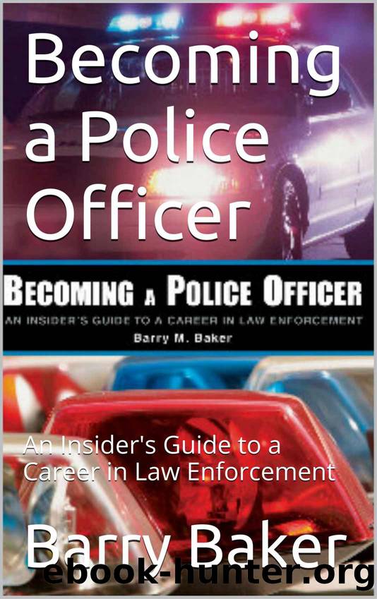 Becoming a Police Officer: An Insider's Guide to a Career in Law Enforcement by Barry Baker