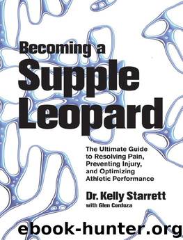 Becoming a Supple Leopard: The Ultimate Guide to Resolving Pain, Preventing Injury, and Optimizing Athletic Performance by Kelly Starrett & Glen Cordoza