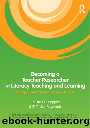 Becoming a Teacher Researcher in Literacy Teaching and Learning by Pappas Christine C.;Tucker-Raymond Eli;Raymond-Tucker Eli;