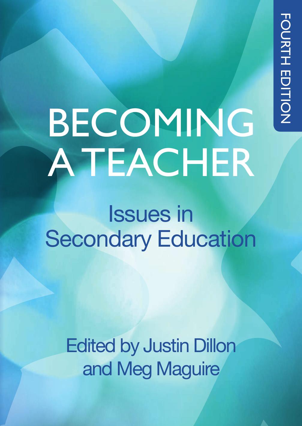 Becoming a Teacher: Issues in Secondary Teaching (repost) by Justin Dillon and Meg Maguire