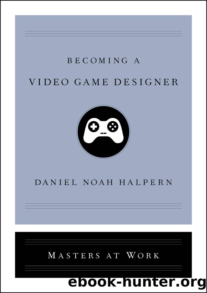 Becoming a Video Game Designer by Daniel Noah Halpern