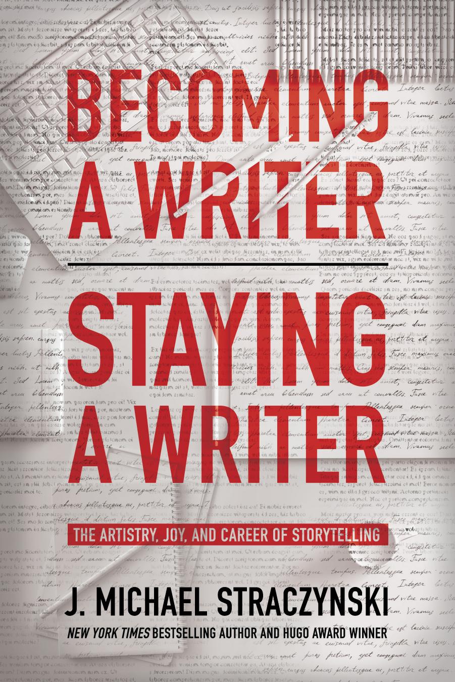Becoming a Writer, Staying a Writer by J. Michael Straczynski